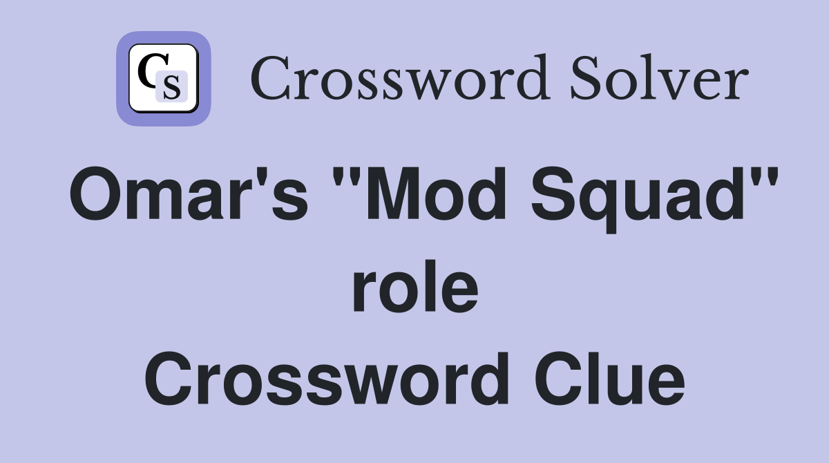 Omar's "Mod Squad" role Crossword Clue Answers Crossword Solver